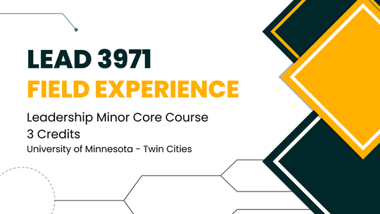 Leadership 3971: Field Experience, Leadership Minor Core Course, 3 Credits, University of Minnesota-Twin Cities